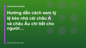 Read more about the article Hướng dẫn cách xem tỷ lệ kèo nhà cái châu Á và châu Âu chi tiết cho người mới