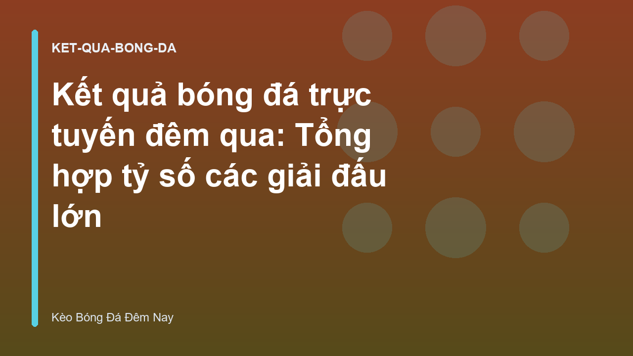 Read more about the article Kết quả bóng đá trực tuyến đêm qua: Tổng hợp tỷ số các giải đấu lớn