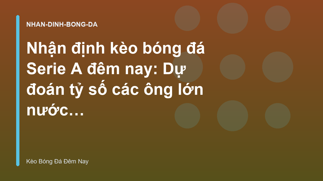 Read more about the article Nhận định kèo bóng đá Serie A đêm nay: Dự đoán tỷ số các ông lớn nước Ý – Kèo Bóng Đá Đêm Nay