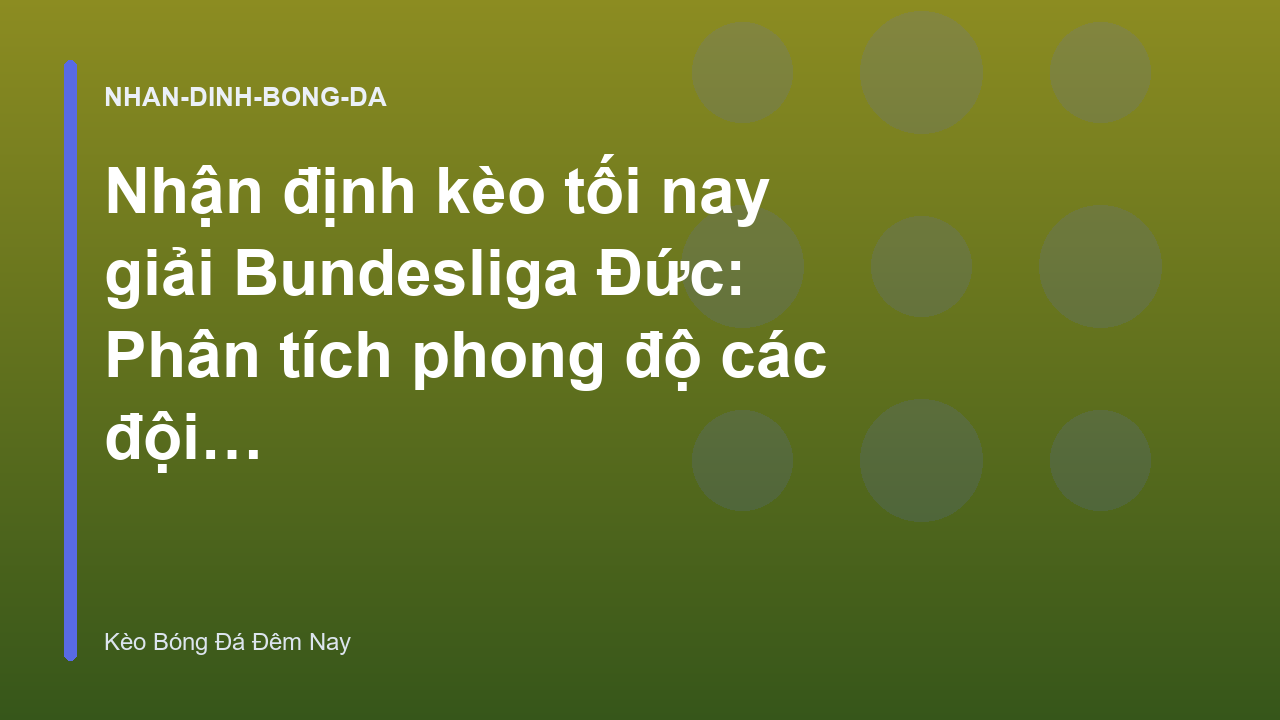 Read more about the article Nhận định kèo tối nay giải Bundesliga Đức: Phân tích phong độ các đội bóng