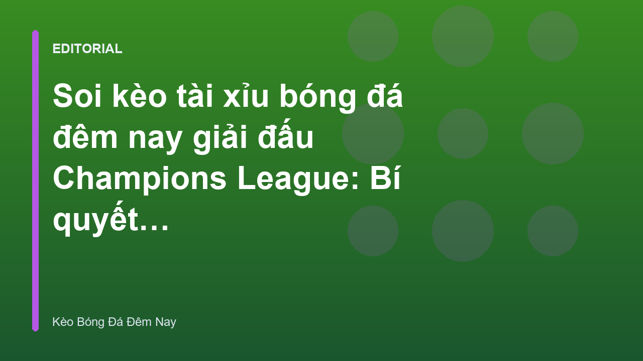 Phân tích kèo tài xỉu Champions League